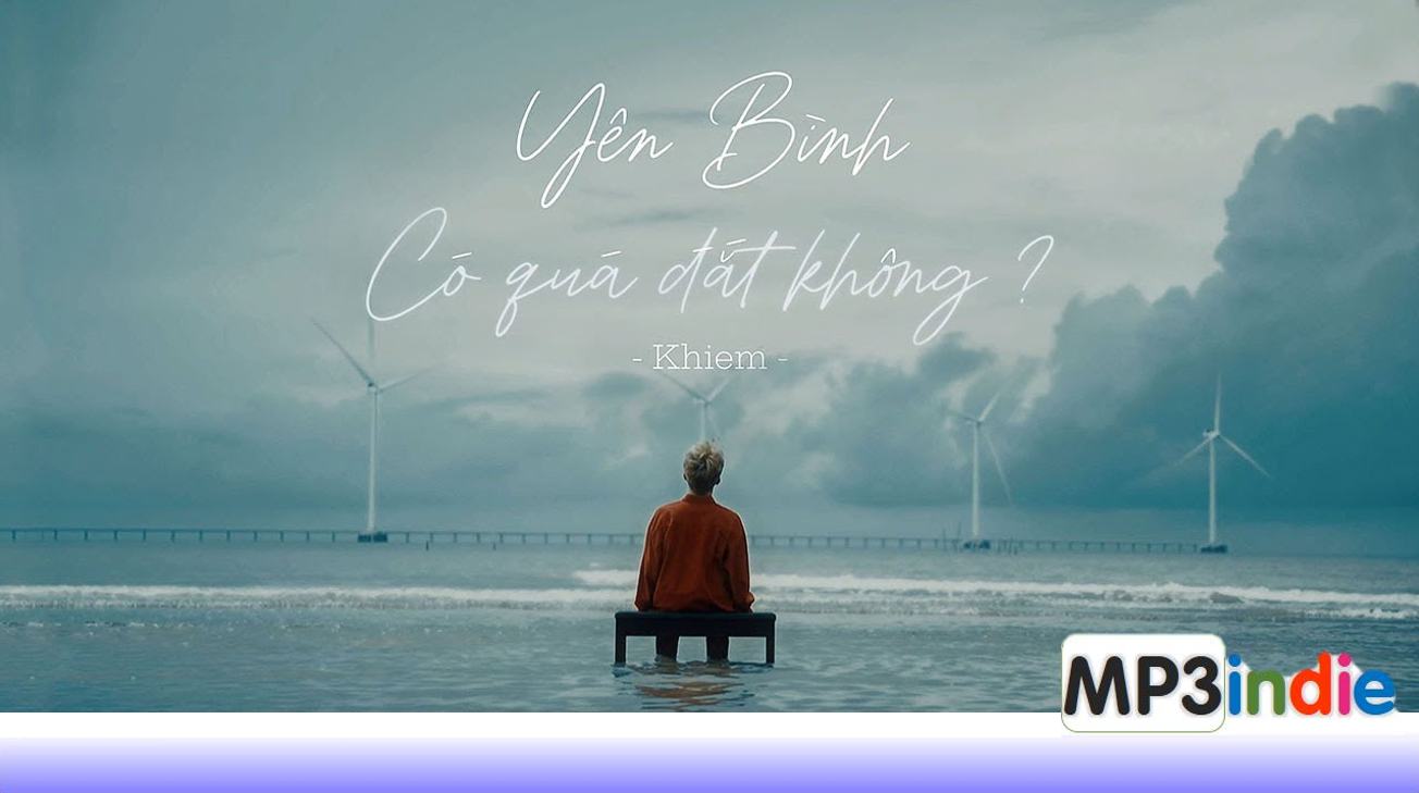 Lời bài hát Yên Bình Có Quá Đắt Không – Khiem Lời bài hát Yên Bình Có Quá Đắt Không – Khiem