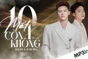 Lời bài hát 10 Mất 1 Còn Không – Thái Học, Lê Gia Bảo