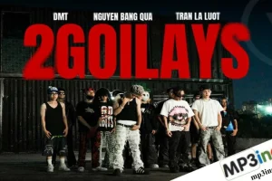 Lời bài hát 2GOILAYS – DMT, Dangrangto, TeuYungBoy
