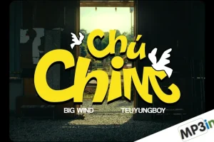 Lời bài hát Chú Chim – Big Wind, TeuYungBoy
