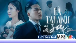 Lời bài hát Là Tại Anh Sai - Châu Khải Phong