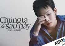 Lời bài hát Chúng Ta Và Sau Này – Sing x Anfang Lời bài hát Chúng Ta Và Sau Này – Sing x Anfang