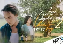 Lời bài hát Lưu luyến sau chia tay 2 – Try92 x Tiểu Hạ