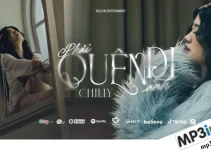 Lời bài hát Phải Quên Đi Anh – Chilly