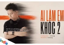 Lời bài hát Ai Làm Em Khóc 2 – Chazg, ThanhK