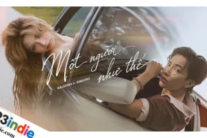 Lời bài hát Một Người Như Thế – MAIQUINN, KIMLONG