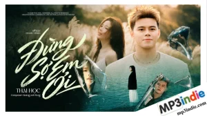 Lời bài hát Đừng Sợ Em Ơi - Thái Học 1 Lời bài hát Đừng Sợ Em Ơi của Thái Học